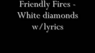 Friendly Fires - white diamonds lyrics