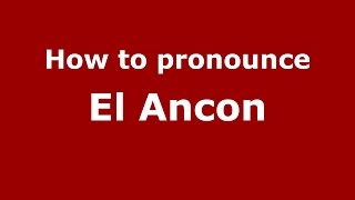 How to pronounce El Ancon