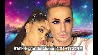 FRANKIE GRANDE QUEEN - NIGHTCORE VERSION