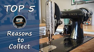 Top 5 Reasons to Collect Vintage Sewing Machines!