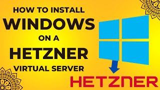 Installing Windows on Hetzner Virtual Server: The Ultimate Guide