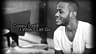 Corey Latif - I Won&#39;t Let Go (Lyrics)