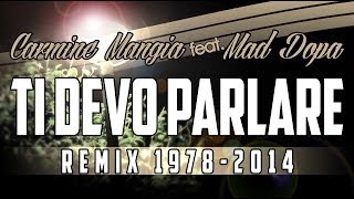 Carmine Mangia ft. Mad Dopa - Ti devo parlare (REMIX 1978-2014)