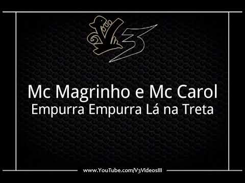 Mc Magrinho e Mc Carol - Empurra Empurra Lá na Treta { DJ CAVERINHAA22 }