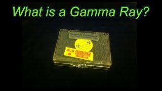 ☢☢☢ What is a Gamma Ray - In 316 seconds! ☢☢☢