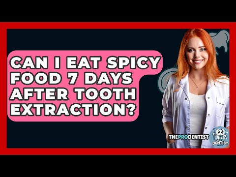 Can I Eat Spicy Food 7 Days After Tooth Extraction? - The Pro Dentist