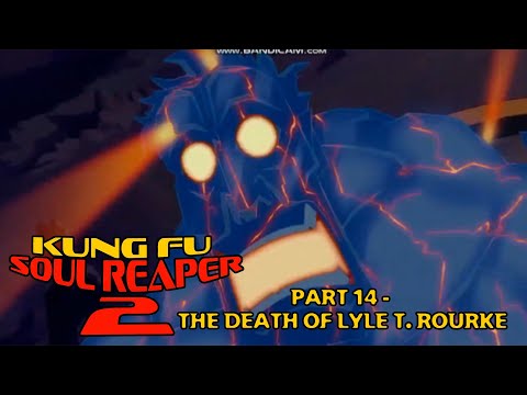 "Kung Fu Soul Reaper 2" Part 14 - The Death of Lyle T. Rourke