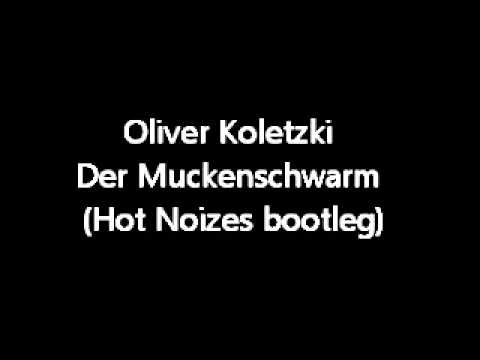 Oliver Koletzki - Der Muckenschwarm (Hot Noizes bootleg)