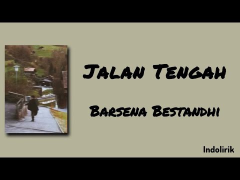 Jalan Tengah - Barsena Bestandhi | Lirik Lagu