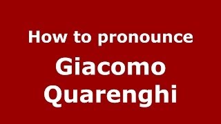 How to pronounce Giacomo Quarenghi