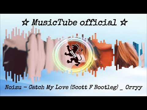 Noizu   Catch My Love Scott F Bootleg   Orryy visualization