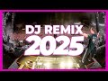 DJ REMIX 2025 Remixes Mashups Of Popular Songs 2025 DJ Remix Club Music Disco DJ Mix 2024