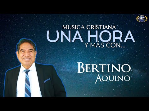 Musica Cristiana - Una Hora con Bertino Aquino (Playlist)