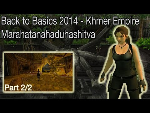 [TRLE] Back to Basics 2014 Khmer Empire - Marahatanahaduhashitva | Part 2/2
