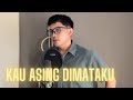KAU ASING DIMATAKU MEGA MUSTIKA COVER BY NURDIN YASENG