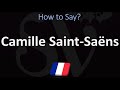 How to Pronounce Camille Saint Saëns? | French Pronunciation Guide