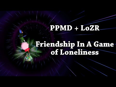 PPMD & LoZR - Friendship in a Game of Loneliness