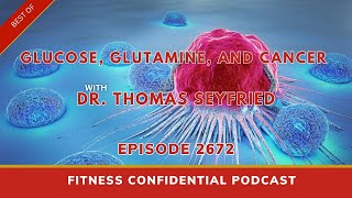 Glucose, Glutamine, and Cancer with Dr. Thomas Seyfried - Episode 2672