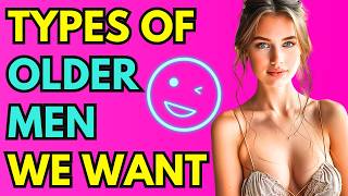 8 Kinds Of Older Men, Women Find SEXUALLY ATTRACTIVE (Age Gap Relationships)