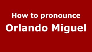 How to pronounce Orlando Miguel