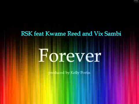 Forever (Full Song) RSK feat Kwame Reed and Vix Sambi