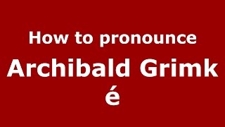 How to pronounce Archibald Grimké