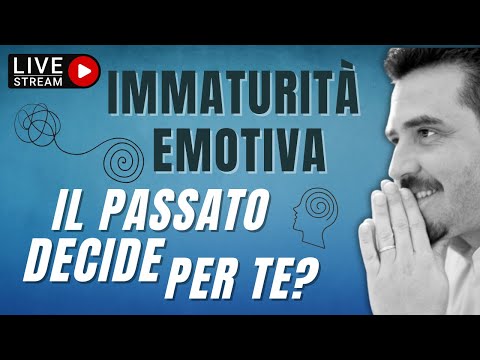 IMMATURITÀ EMOTIVA: come superare il passato e ritrovare te stesso