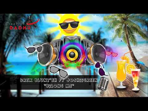 Bilong me - Drex Blunt'eh ft JoshiiGreen