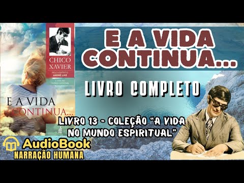 Audiobook: E a Vida Continua (1968) | COMPLETO | Chico Xavier | A Vida No Mundo Espiritual