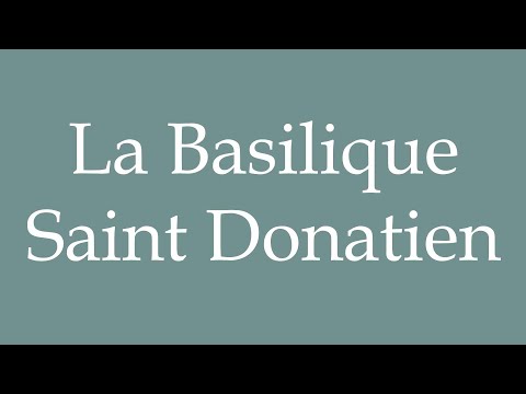 How to Pronounce ''La Basilique Saint Donatien'' (Saint Donatien Basilica) Correctly in French