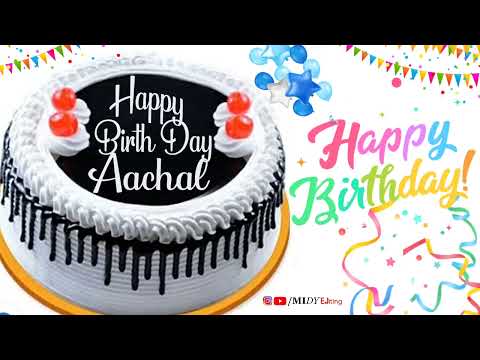 Happy Birthday Aachal | Birthday Name Wish | #happybirthdaystatus | Aachal Birthday Special Song