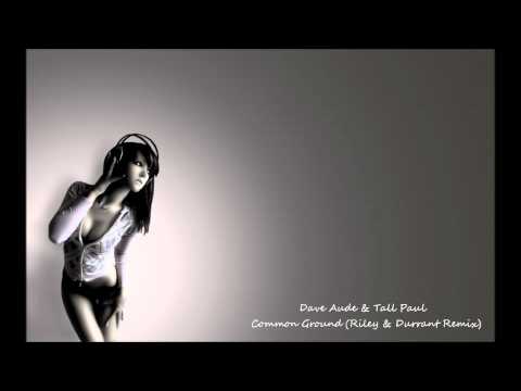 Dave Aude & Tall Paul - Common Ground (Riley & Durrant Remix)