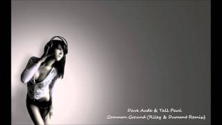 Dave Aude & Tall Paul - Common Ground (Riley & Durrant Remix)