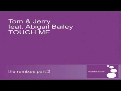 Tom & Jerry feat Abigail Bailey - Touch me