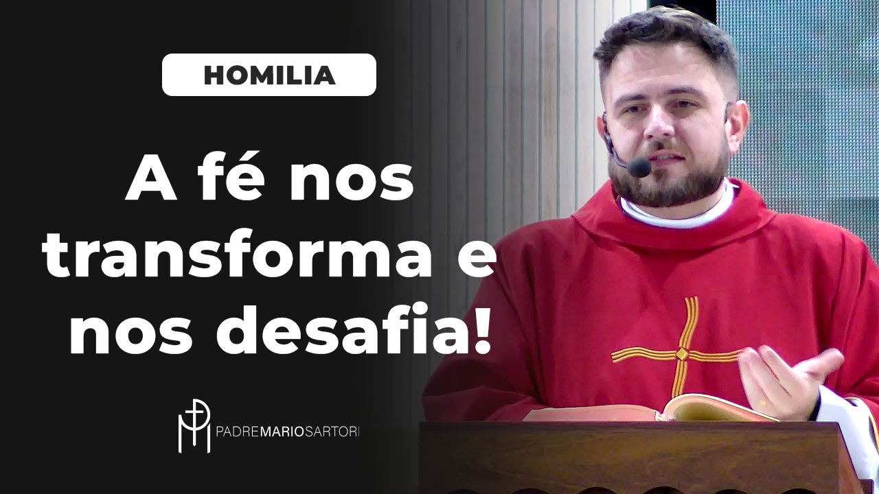 #HOMILIA A fé nos transforma e nos desafia | Padre Mario Sartori