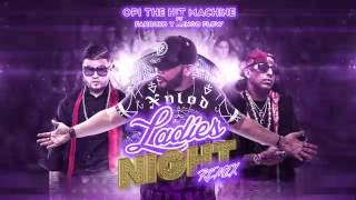 LADIES NIGHT - OPI THE HIT MACHINE FT FARRUKO , NENGO FLOW (OFICIAL VIDEO LIRYC)