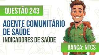 Questão 243 - Agente Comunitário de Saúde - Indicadores de Saúde - NTCS