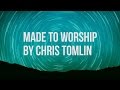 Made to Worship - Chris Tomlin