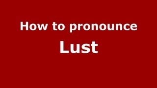 How to pronounce Lust