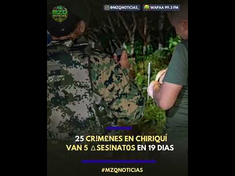 25 CR!M£NES EN CHIRIQUÍ                         VAN 5 ∆SES!NAT0S EN 19 DIAS