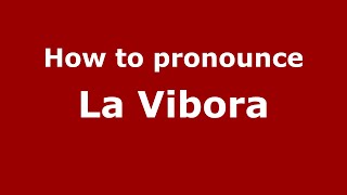 How to pronounce La Vibora