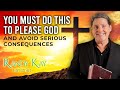 You MUST Do This to Please God - And Avoid Serious CONSEQUENCES