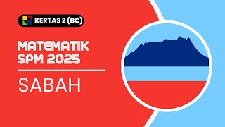 MATEMATIK SPM 2025: SABAH K2 BAHAGIAN BC
