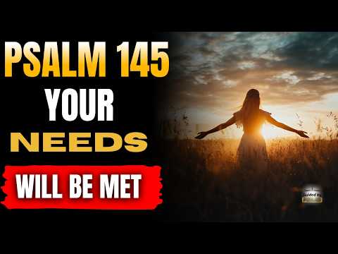 ✨ Psalm 145 - Heaven Releases Provision and Fills Every Empty Area of Your Life-Before the Year Ends