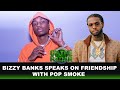Bizzy Banks Opens Up About Pop Smoke Embracing Him Their Friendship