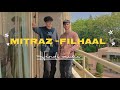 Mitraz Filhaal Songs Music Song