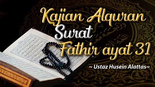 Download lagu Kajian Alquran Surat Fathir ayat 31 - Ustaz Husein Alattas mp3