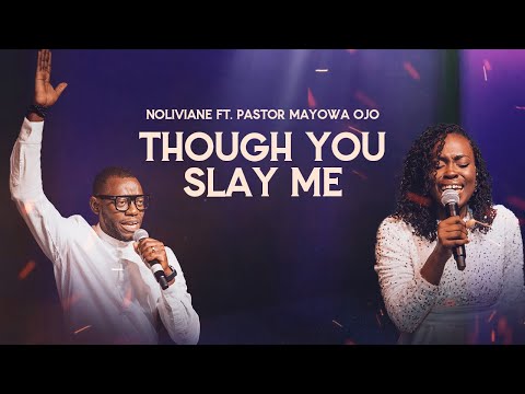 Though You Slay Me (I will trust) - Noliviane Ft Pastor Mayowa Ojo  #worship