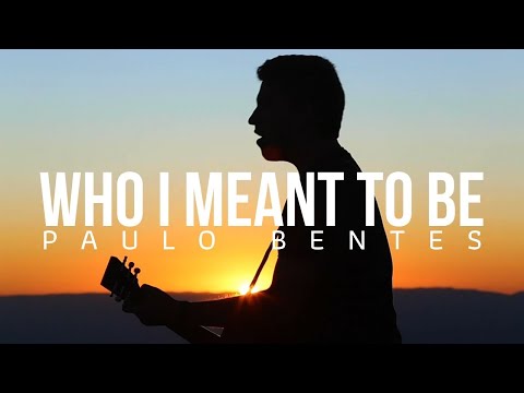 Who I Meant To Be - Paulo Bentes