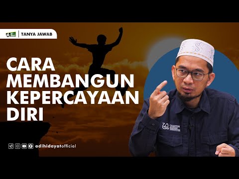 Cara Membangun Kepercayaan Diri - Ustadz Adi Hidayat